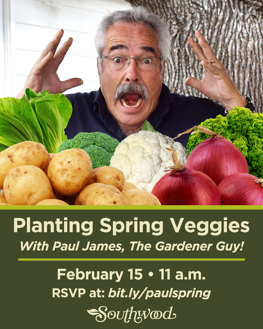 Planting Spring Veggies with Paul James the Gardener Guy, February 15 at 11 a.m. at Southwood