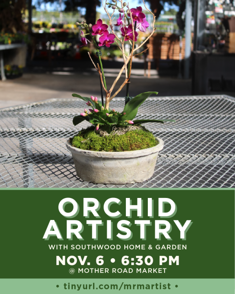 Orchid Artistry with Southwood Home & Garden, November 6, 2025, at 6:30 p.m. in the Mother Road Market Demonstration Kitchen