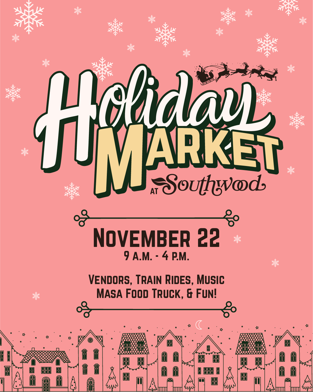 Holiday Market at Southwood 2025 on Saturday, November 22, from 9 a.m. to 4 p.m. featuring local vendors, train rides, Masa empanadas, live music, and more!